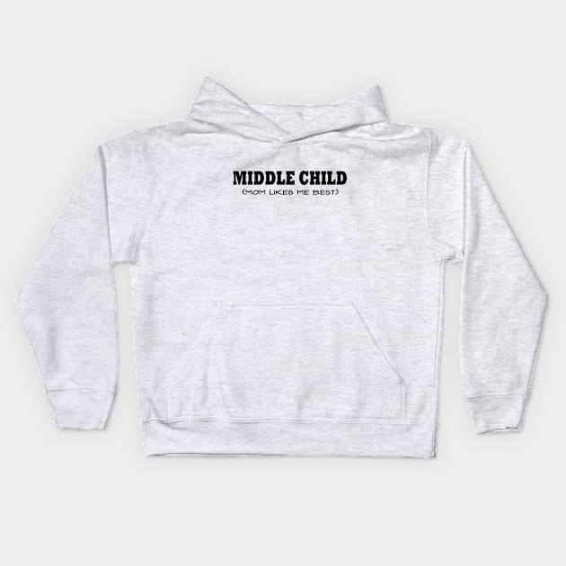 Middle Child, Mom Likes Me Best Kids Hoodie by MMcBuck
